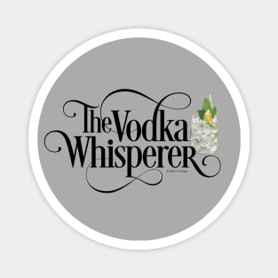 The Vodka Whisperer - funny vodka lover Magnet